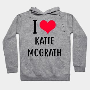 i love katie mcgrath Hoodie